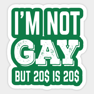 Not Gay But 20$ is 20$ Sticker